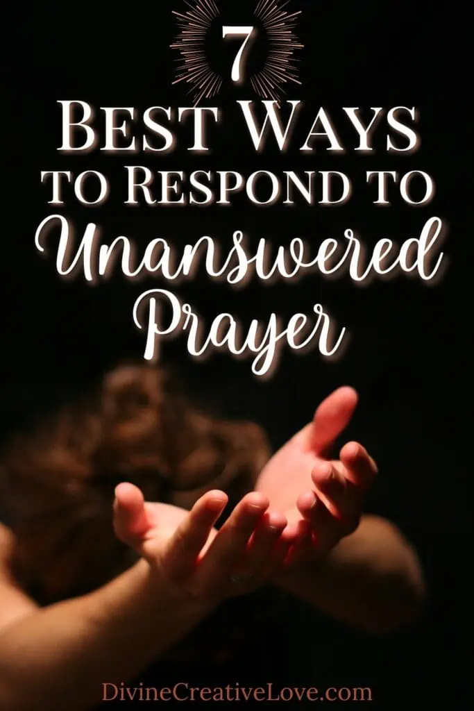 7 Best Ways to Respond to Unanswered Prayer